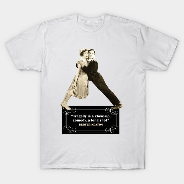 Buster Keaton Quotes: "Tragedy Is A Close-Up; Comedy, A Long Shot" T-Shirt by PLAYDIGITAL2020